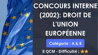 CONCOURS INTERNE (2002): DROIT DE L'UNION EUROPÉENNE - Catégorie : A & B - 8 QCM - Difficulté : ⭐⭐