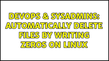 DevOps & SysAdmins: Automatically delete files by writing zeros on Linux (2 Solutions!!)