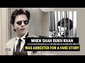 When Shah Rukh Khan was arrested because of a fake story