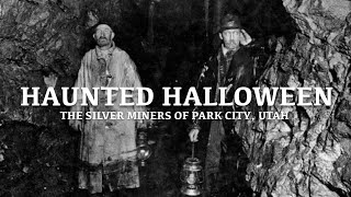 Haunted Halloween: The Silver Miners of Park City, Utah