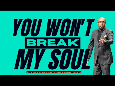 You Won't Break My Soul - Dr. Frederick D. Haynes, III