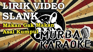 SLANK - MAKAN GAK MAKAN ASAL KUMPUL (LIRIK VIDEO)