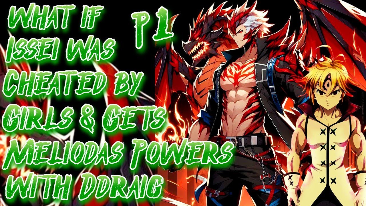 What if Issei was Cheated by Girls & Gets Meliodas Powers with Ddraig | Part 1 | Au.@ZykxDragon