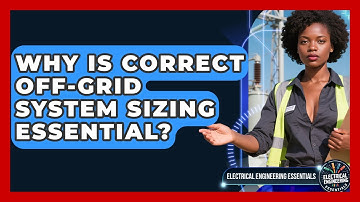Why Is Correct Off-Grid System Sizing Essential? - Electrical Engineering Essentials