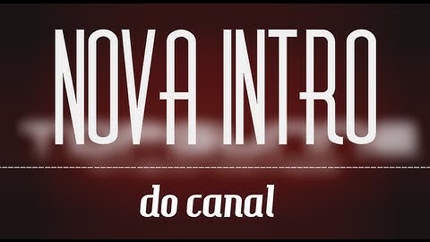 Nova intro do canal :D
