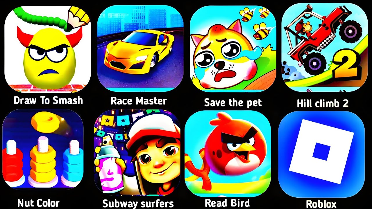 Draw to smash,Race Master,Save the pet,Hill climb,Nut Puzzle,Subway surfers,Read Bird,Roblox