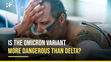 Is The Omicron Variant More Dangerous Than Delta?