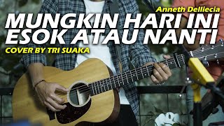 MUNGKIN HARI INI ESOK ATAU NANTI - ANNETH (LIRIK) COVER BY TRI SUAKA