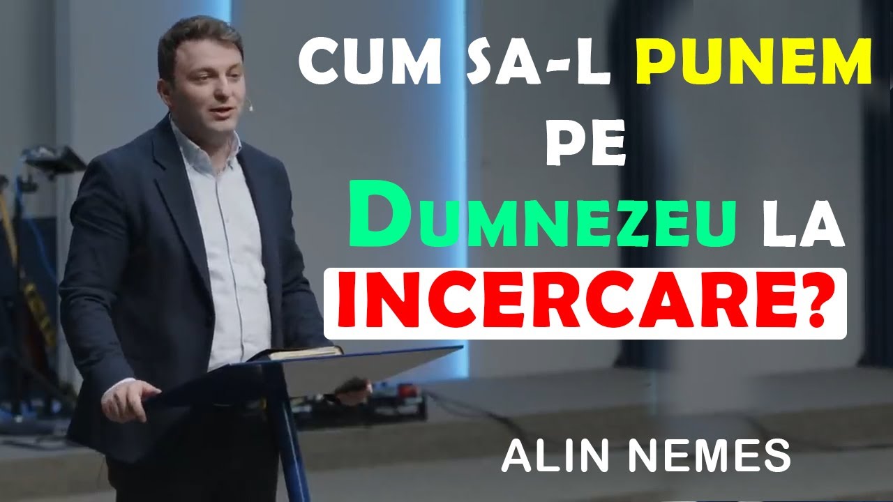 Alin Nemes - Cum sa-l punem pe Dumnezeu la incercare? Predica 2025