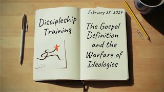 Discipleship Training - The Gospel Definition and the Warfare on Ideologies - 02/28/2024