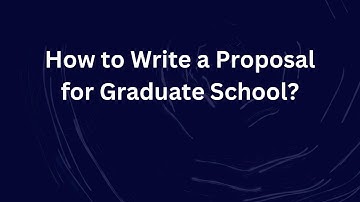 How to Write a Proposal for Graduate School?