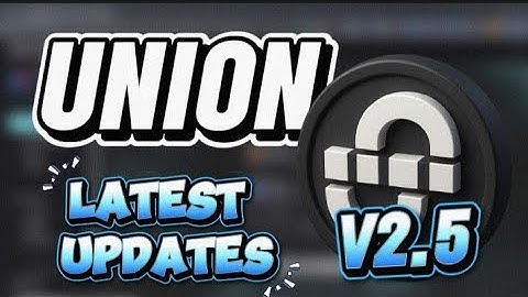 Union V2.5 Latest Updates: How To Perform Tasks on Union V2.5, Earn Up To $2k+