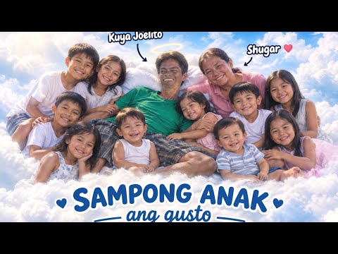 KUYA JOELITO PARANG NASA ULAP. SA 10ANAK KAY SHUGAR