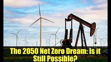 The 2050 Net Zero Dream: Is it Still Possible?