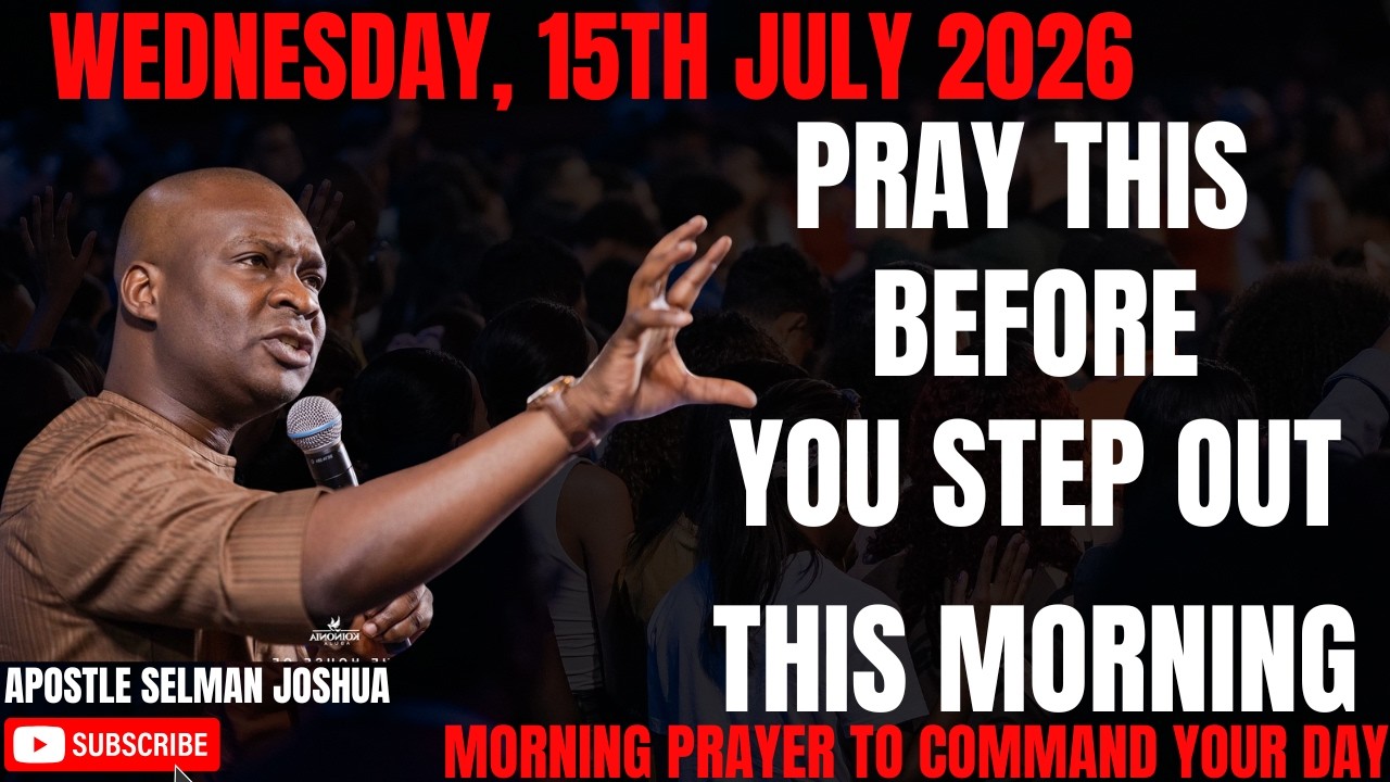 ⁣15TH JULY 2026: START YOUR WEDNESDAY WITH POWERFUL EARLY MORNING PRAYER WITH APOSTLE JOSHUA SELMAN