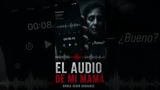 El audio de mama (Terror) #paranormal #terror #miedo #relatosdeterror