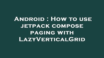 Android : How to use jetpack compose paging with LazyVerticalGrid