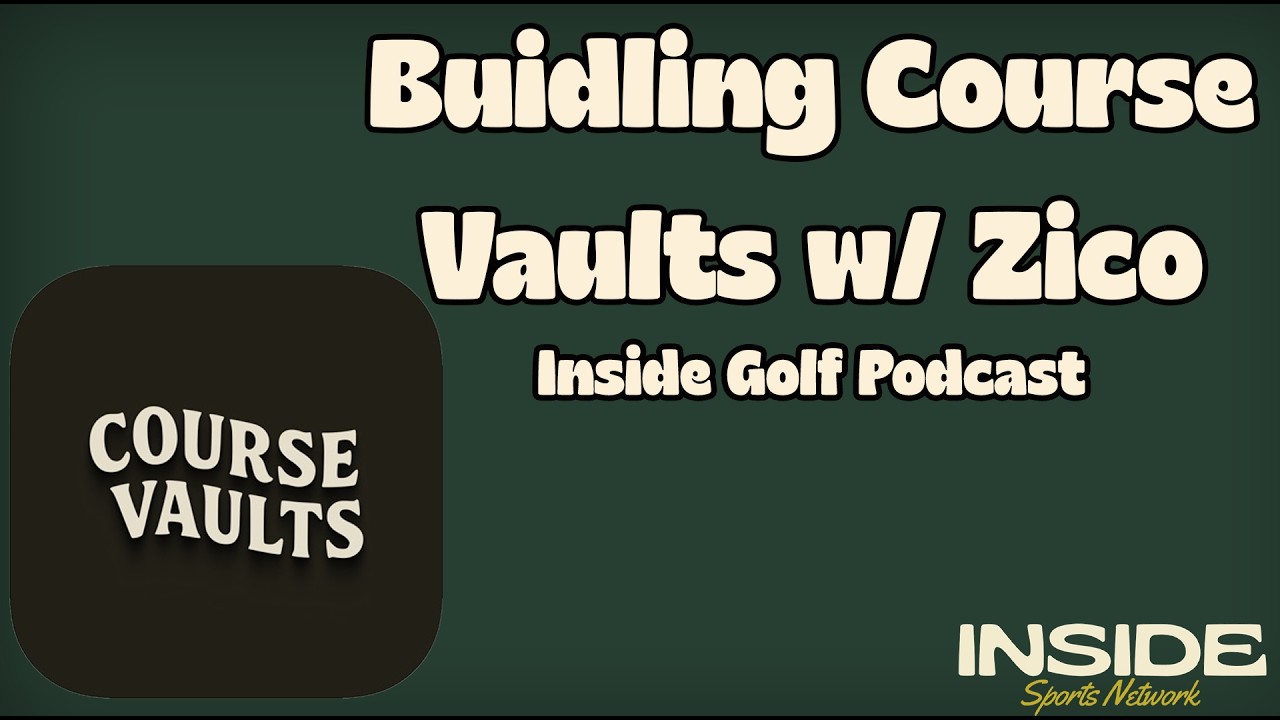 Building Course Vaults with Zico | Inside Golf Podcast