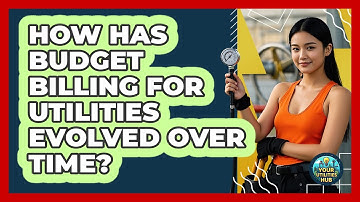 How Has Budget Billing For Utilities Evolved Over Time? - Your Utilities Hub