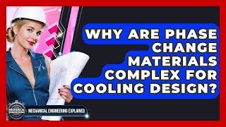 Why Are Phase Change Materials Complex For Cooling Design? - Mechanical Engineering Explained