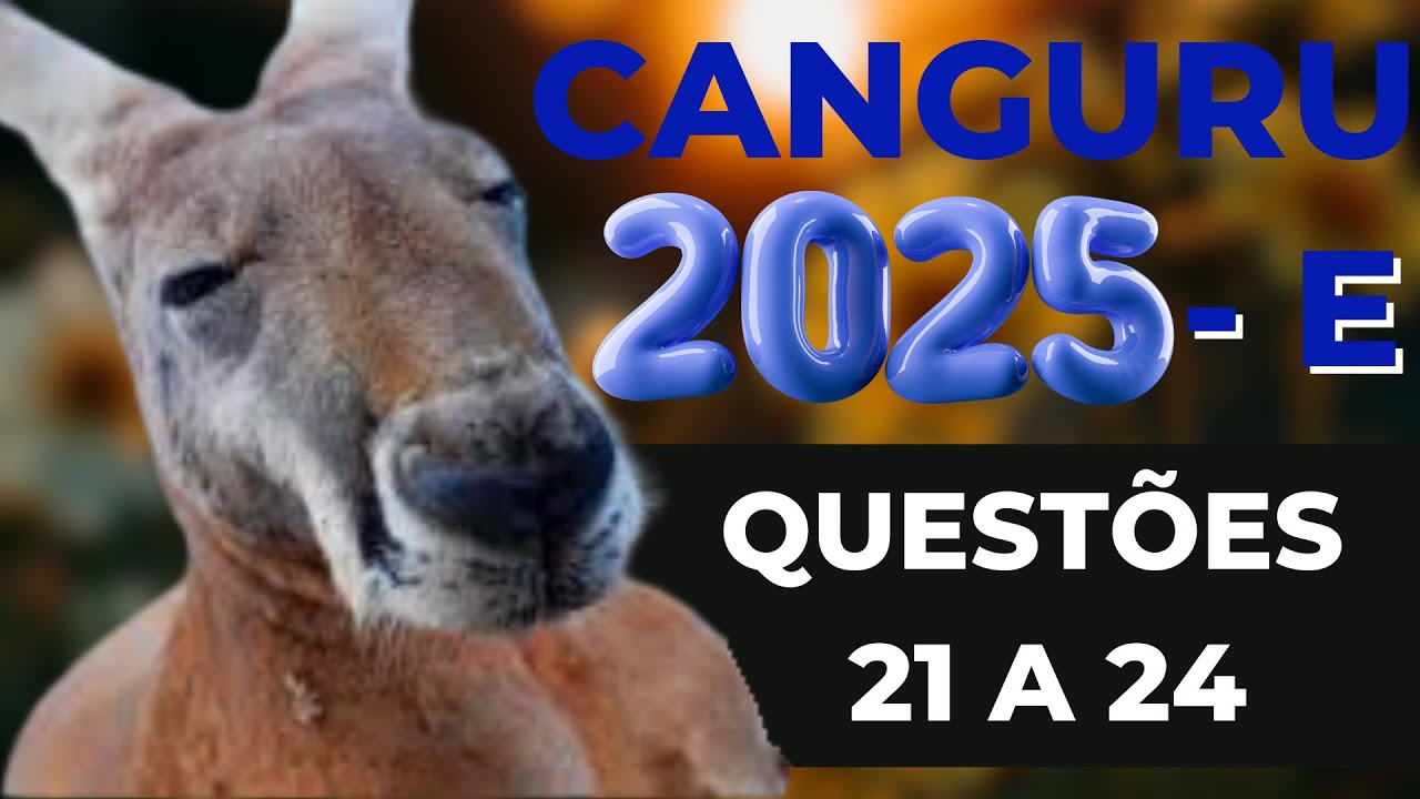 RESOLUÇÃO OLIMPÍADA CANGURU DE MATEMÁTICA BRASIL 2025 - NÍVEL E - QUESTÕES DE 21 a 24