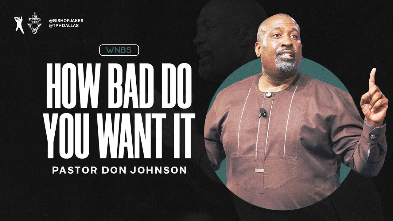 How Bad Do You Want It – Pastor Don Johnson