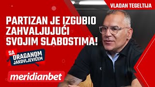 Sa Draganom Jakovljevićem: Vladan Tegeltija - Partizan je izgubio zahvaljujući svojim slabostima!