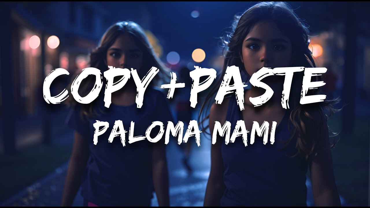 Paloma Mami - COPY+PASTE (Letra / Lyrics) - YouTube