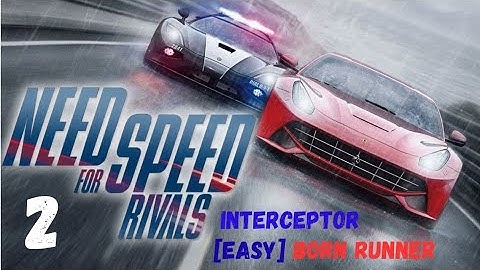 Need for Speed™ Rivals  |  INTERCEPTOR  |  BORN RUNNER