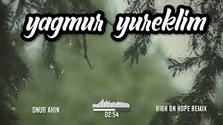 onur akın - yağmur yüreklim (high on hope remix) @Onurakin
