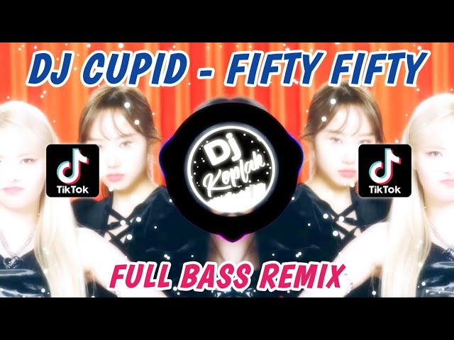 DJ CUPID - FIFTY FIFTY (FULL BASS REMIX) | TIKTOK VIRAL 2023 BY DJ KOPLAK class=