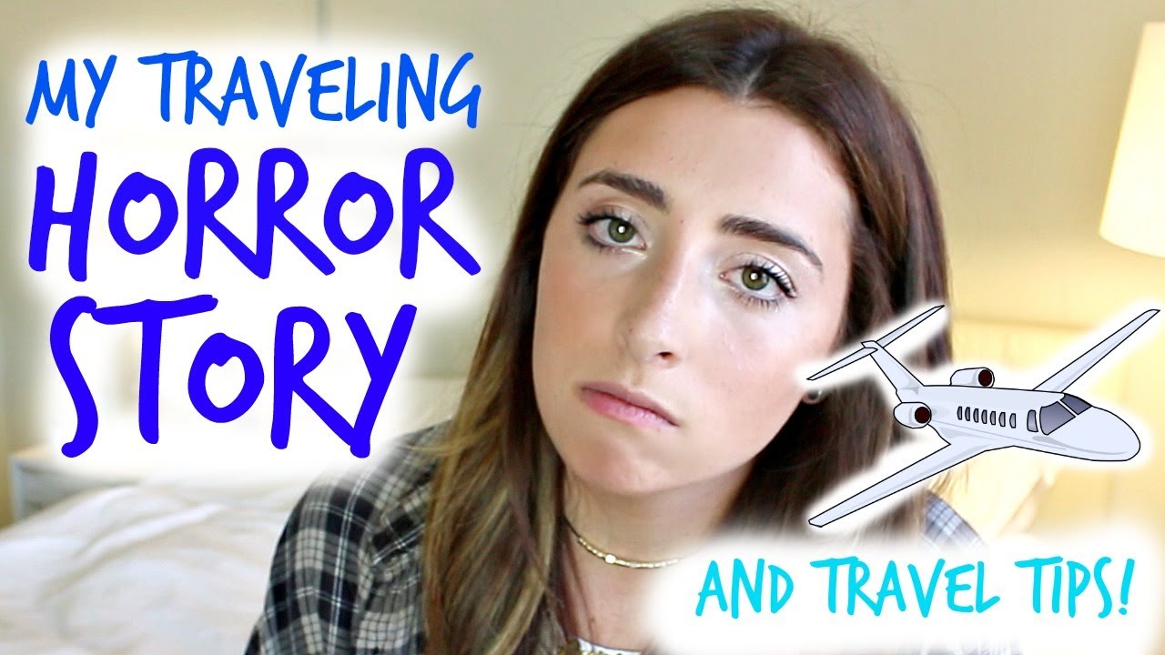 MY TRAVELING HORROR STORY & TRAVEL TIPS!