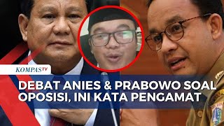 Debat Anies dan Prabowo Soal Oposisi, Begini Tanggapan Pengamat Politik
