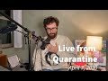Live from Quarantine  - April 7