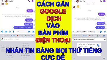 CÁCH GẮN GOOGLE DỊCH VÀO BÀN PHÍM ĐIỆN THOẠI NHẮN TIN BẰNG MỌI NGÔN NGỮ CỰC DỄ