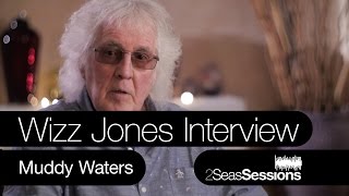 ★ Wizz Jones Interview - Muddy Waters - 2Seas Sessions