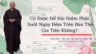 Có Được Để Đài Niệm Phật Suốt Ngày Đêm Trên Bàn Thờ Gia Tiên Không? Lão Cư Sĩ Diệu Âm