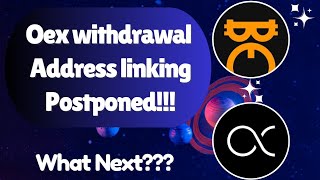 Oex Withdrawal wallet address linking Postponed // What Next?