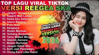 Download Lagu Top Hits Spotify Tik Tok Indonesia 2026 Full Album Reggae \u0026 SKA Cover || Jangan Tunggu Lama-Lama MP3