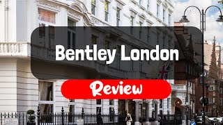 Bentley London Hotel Review - Is This London Hotel Worth It?