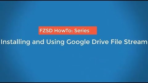 HowTo: Install and Use Google Drive File Stream