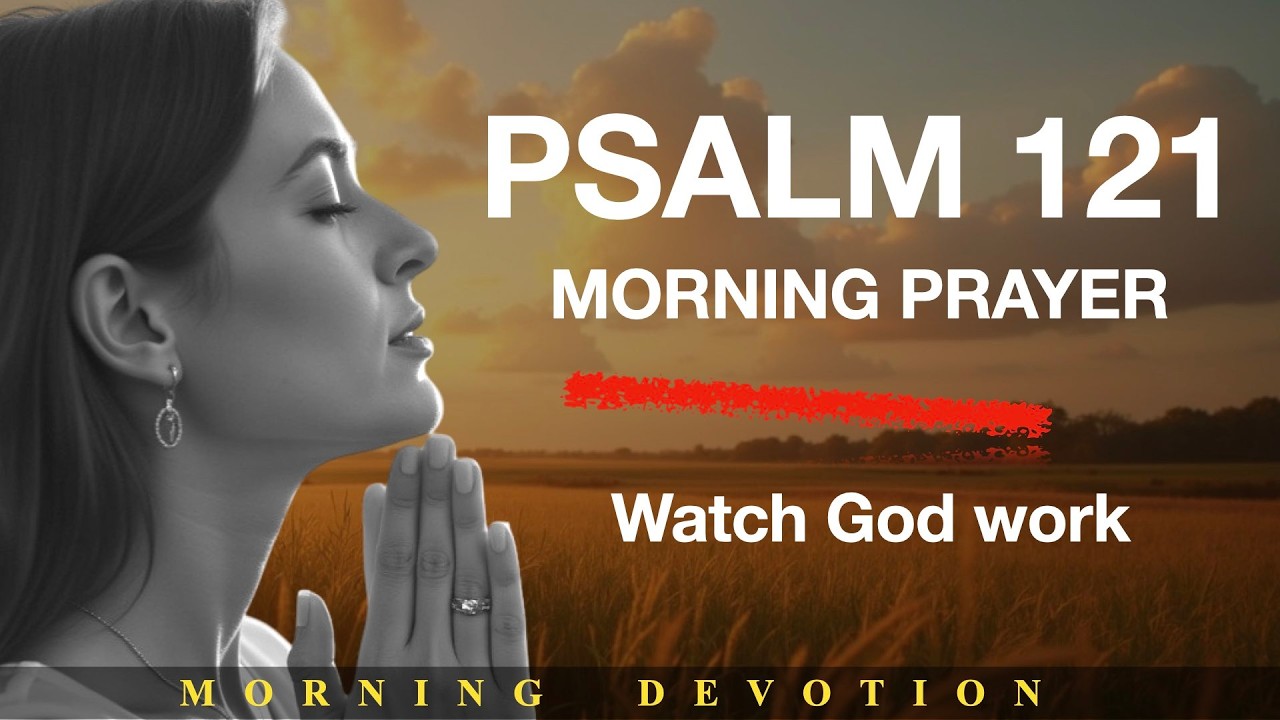 Psalm 121: Morning Prayer For Protection and Safety | Blessed Morning Prayer