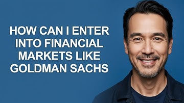 How Can I Enter Into Financial Markets Like Goldman Sachs - KevinHowTo