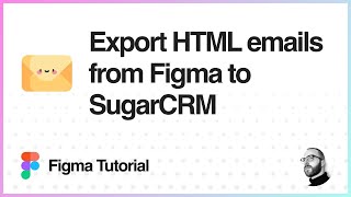 Figma Tutorial: Export HTML emails from Figma to SugarCRM (Sugar Market)