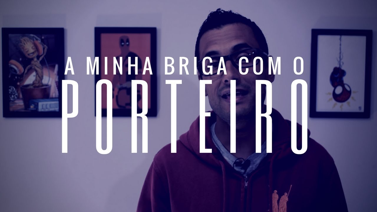 Eu briguei com o porteiro - YouTube