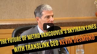The Future of Metro Vancouver's Skytrain Lines with Translink CEO Kevin Desmond