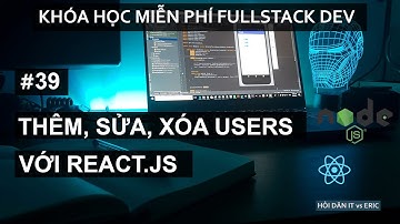 #39 CRUD với React 3 | Viết API Thêm, Sửa, Xóa Người Dùng | React.JS Cho Người Mới Bắt Đầu