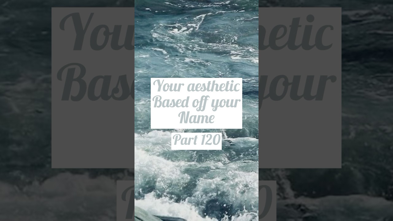 Your Aesthetic Based Off Your Name!