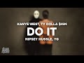 Capture de la vidéo Kanye West & Ty Dolla $Ign - Do It (Lyrics) Ft. Nipsey Hussle & Yg