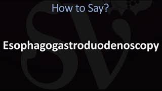 How to Pronounce Esophagogastroduodenoscopy CORRECTLY